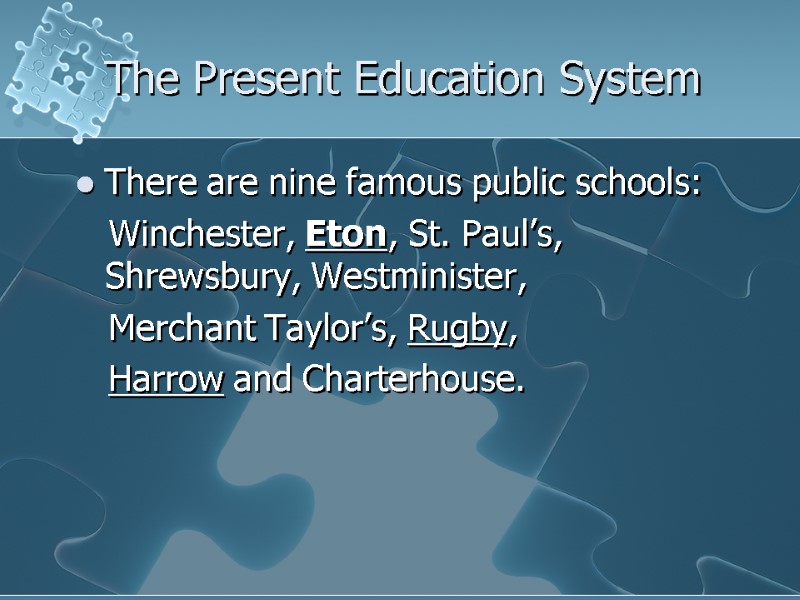 The Present Education System There are nine famous public schools:    Winchester,